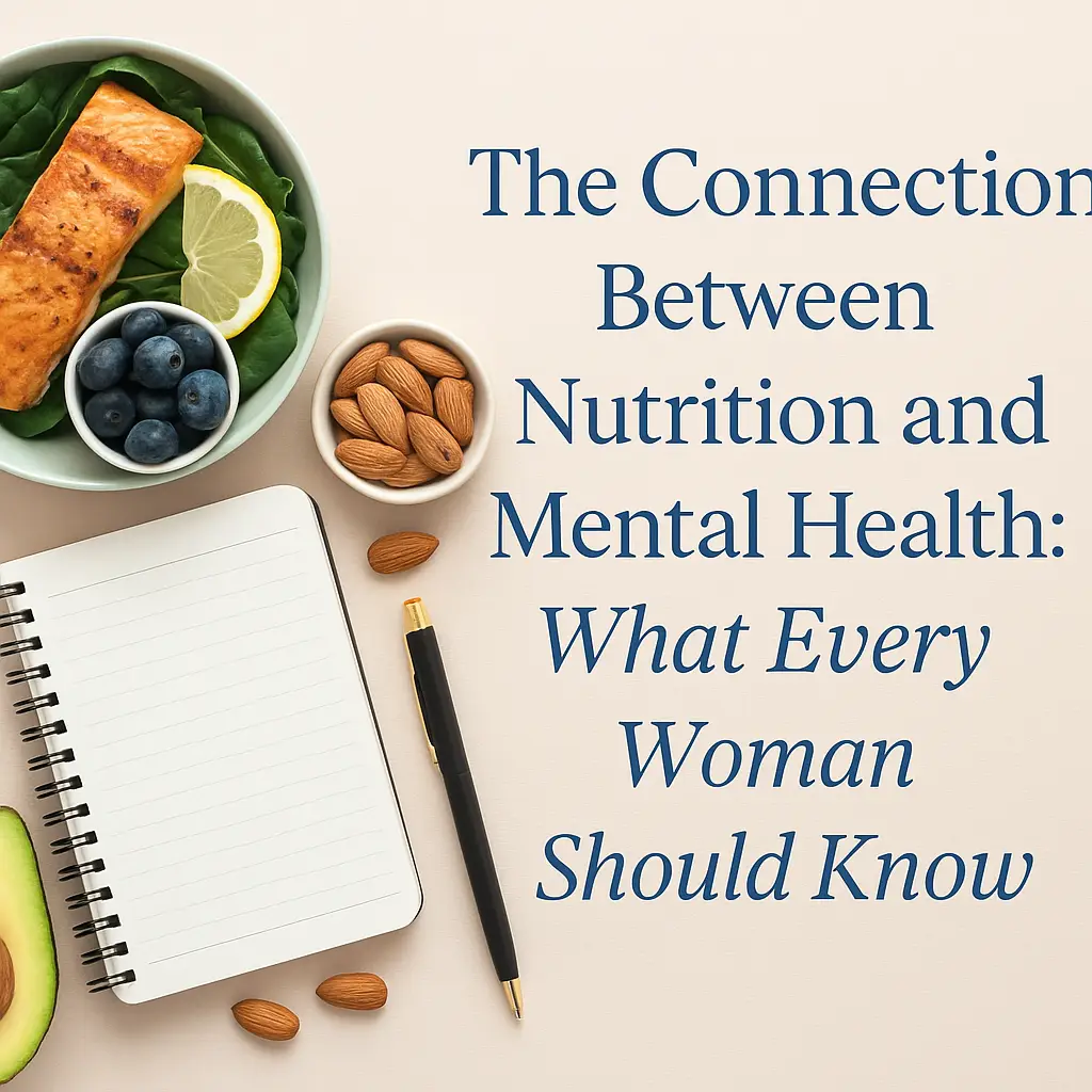 The Connection Between Nutrition and Mental Health: What Every Woman Should Know