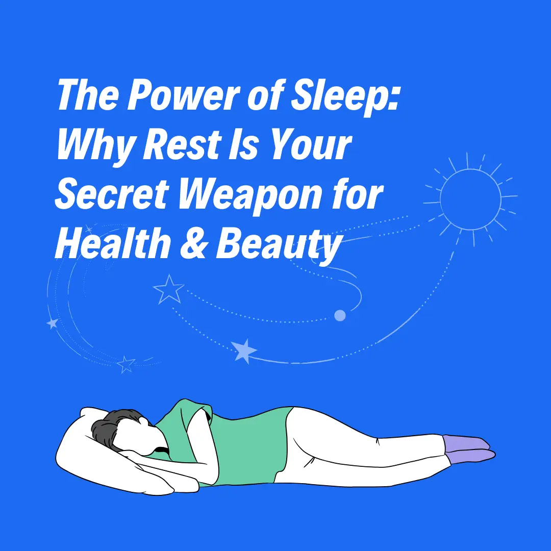 The Power of Sleep: Why Rest Is Your Secret Weapon for Health & Beauty